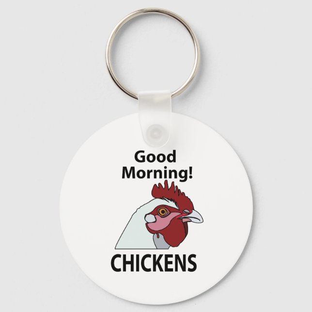 Chickens Good Morning Funny Chicken  Key Ring (Front)