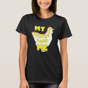 Chickens Love Me - Chicken Owner - Chicken Farmer T-Shirt