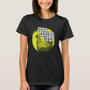 Chickens Lover I Chicken Farmer I Zero Clucks Give T-Shirt