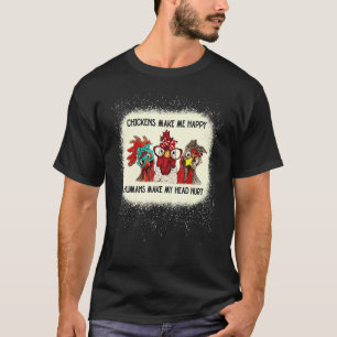 Chickens Make Me Happy Humans Make My Head Hurt Bl T-Shirt