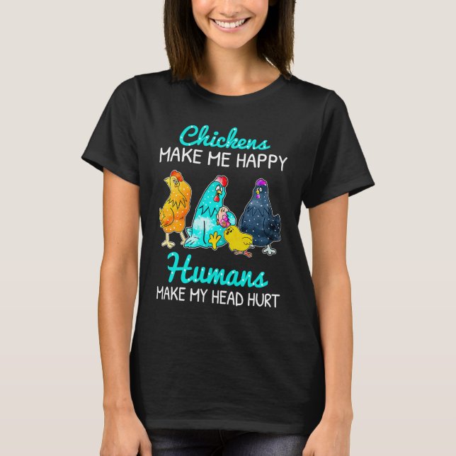 Chickens Make Me Happy Humans Make My Head Hurt  C T-Shirt (Front)