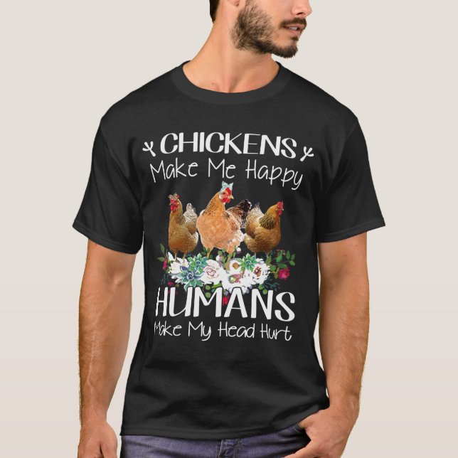 Chickens Make Me Happy Humans Make My Head Hurt Fa T-Shirt (Front)