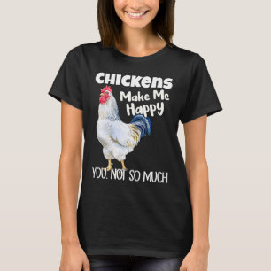 Chickens Make Me Happy You Not So Much  Chicken T-Shirt