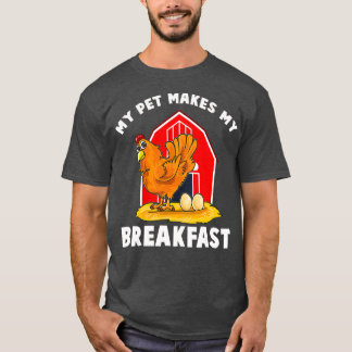Chickens My Pet Makes My Breakfast Farm Animals T-Shirt