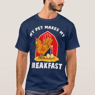 Chickens My Pet Makes My Breakfast Farm Animals T-Shirt
