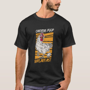 Chickens Poop Breakfast Chicken Eggs Chicken Coop T-Shirt