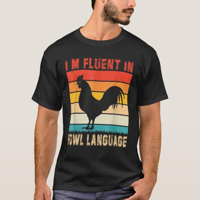 Chickens Saying I'm Fluent In Fowl Language Farmer T-Shirt (Front)