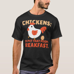 Chickens The Pet That Poops Breakfast Chicken T-Shirt