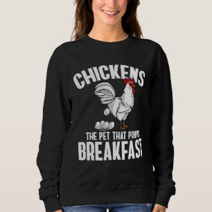 Chickens The Pet That Poops Breakfast  Farmer Sweatshirt