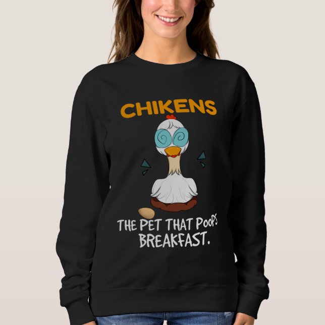 Chickens The Pet That Poops Breakfast  Farming Chi Sweatshirt (Front)