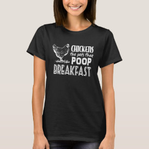 Chickens The Pets That Poop Breakfast T-Shirt