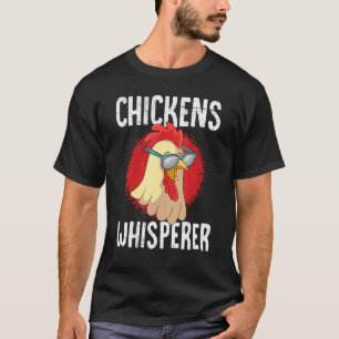 Chickens whisperer poultry farmer Chicken T-Shirt
