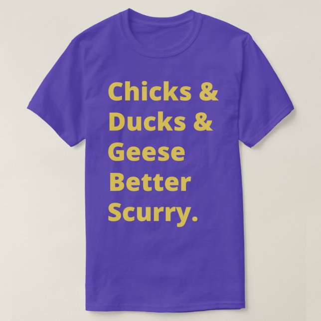 Chicks and ducks and geese better scurry Classic T T-Shirt (Design Front)