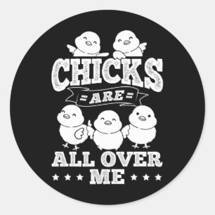 Chicks Are All Over Me Easter Funny By Classic Round Sticker