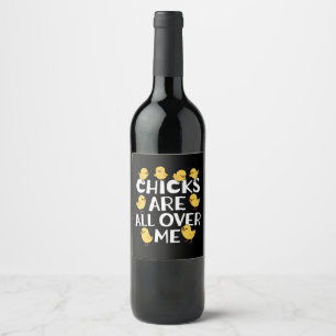 Chicks Are All Over Me Funny Easter Wine Label