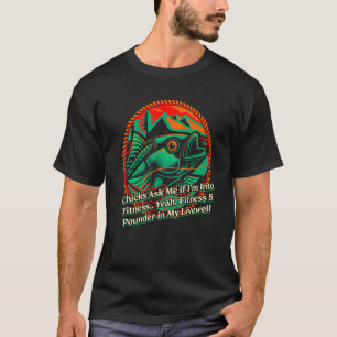 Chicks Ask Me if Im Into Fitness Fishing Fisherman T-Shirt