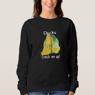 Chicks Crack Me Up Easter Saying Easter Chick East Sweatshirt