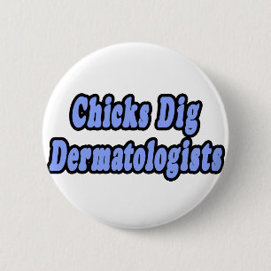 Chicks Dig Dermatologists 6 Cm Round Badge
