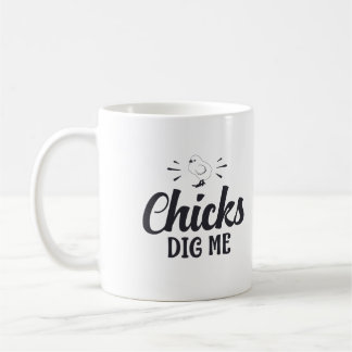 Chicks Dig Me Coffee Mug
