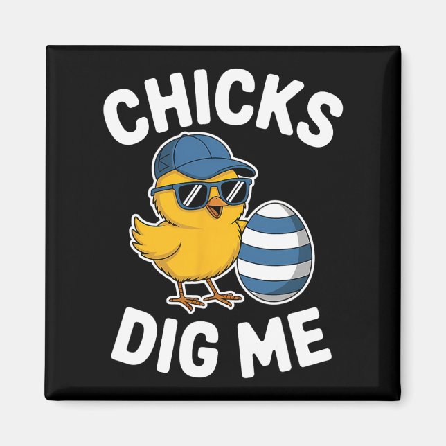 Chicks Dig Me Easter Chick Funny Happy Easter Day  Magnet (Front)
