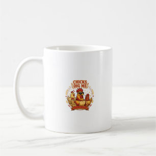 CHICKS DIG ME Funny Chicken Coffee Mug