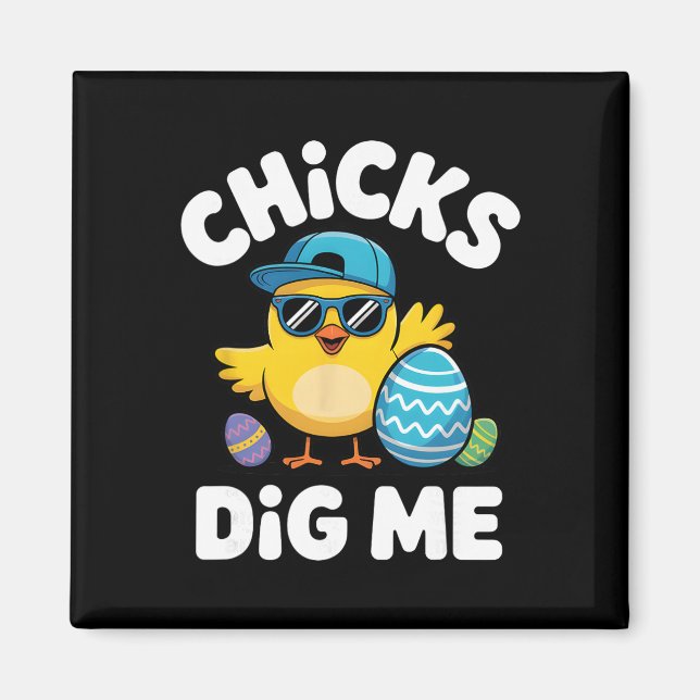 Chicks Dig Me Funny Easter Boy Cool Chicken Sungle Magnet (Front)