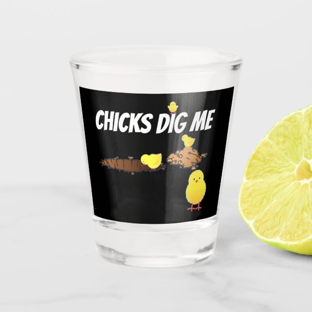 CHICKS DIG ME SHOT GLASS (Front)