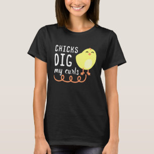 Chicks Dig My Curls Funny Chicken Lover Gift Idea T-Shirt