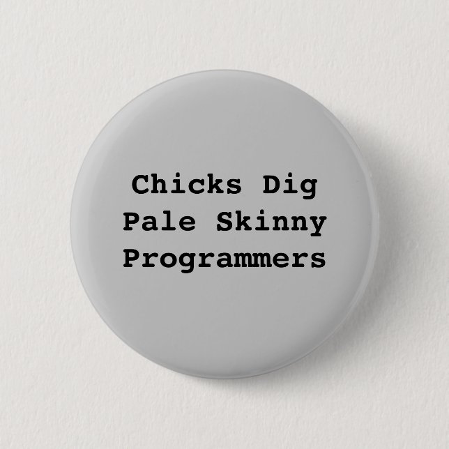 Chicks DigPale Skinny Programmers 6 Cm Round Badge (Front)