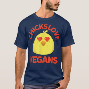 Chicks Love Vegans Funny Humour Foodie Vegetarians T-Shirt