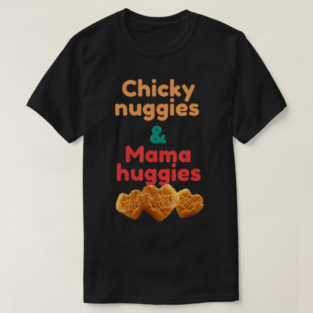 Chicky Nuggies & Mama Huggies  T-Shirt (Design Front)