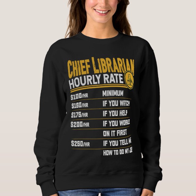 Chief Librarian Hourly Rate Librarian Library Book Sweatshirt (Front)