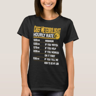 Chief Meteorologist Hourly Rate Chief Weatherman F T-Shirt