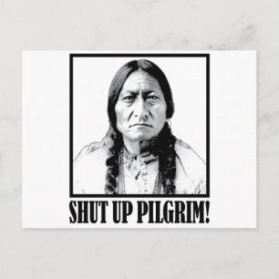 Chief Sitting Bull Says Shut Up Pilgrim! Postcard