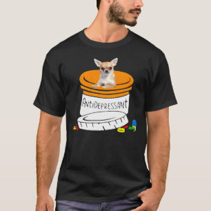 Chihuahua Antidepressant Cute Chihuahua For Mom Da T-Shirt
