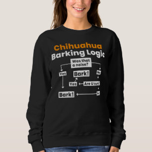 Chihuahua Barking Logic Sweatshirt