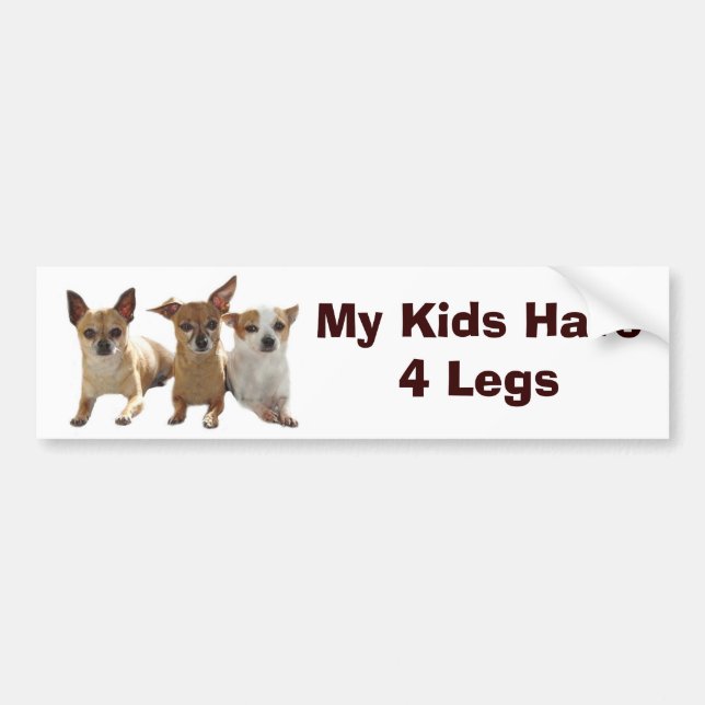 Chihuahua Bumper Sticker My Kids Have 4 Legs (Front)