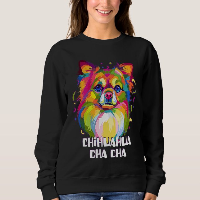 Chihuahua Cha Cha  Chiwawa Humor Toy Breed Dog Sweatshirt (Front)