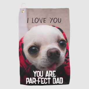 Chihuahua cute Love Par-fect Dad Custom text Golf Towel