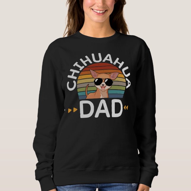 Chihuahua Dad Chihuahuas Dog Owner Sweatshirt (Front)