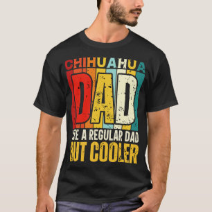 chihuahua Dad Like a Regular Dad but Cooler Design T-Shirt