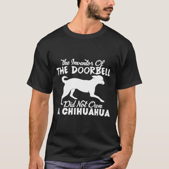 Chihuahua Didnt Own The Inventor Of The Doorbell T-Shirt (Front)