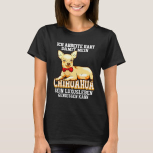 Chihuahua Dog  Chihuahua Dogs I Work Hard T-Shirt
