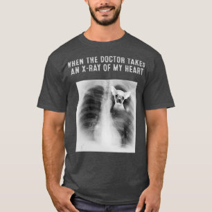 CHIHUAHUA Dog Doctor Takes An XRay Of My Heart T-Shirt