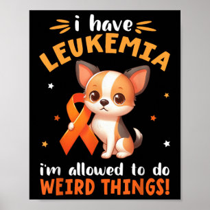Chihuahua Dog I Have Leukaemia Im Allowed To Do We Poster