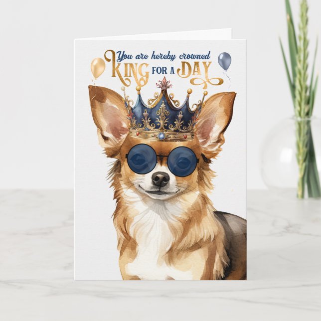 Chihuahua Dog King for a Day Funny Birthday Card (Front)