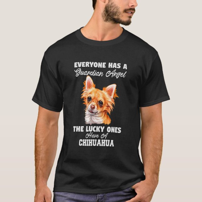 Chihuahua Dog Pet Owner Everyone Has A Guardian An T-Shirt (Front)