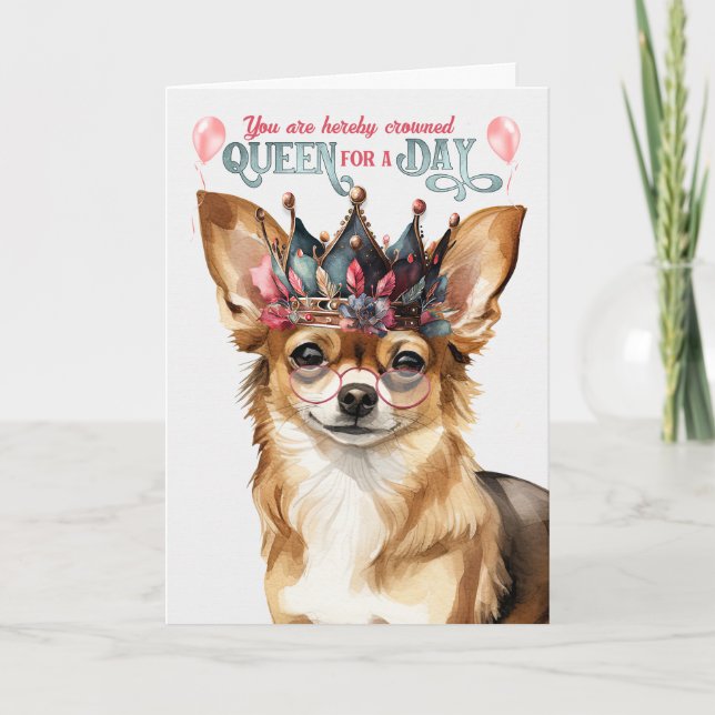 Chihuahua Dog Queen for a Day Funny Birthday Card (Front)