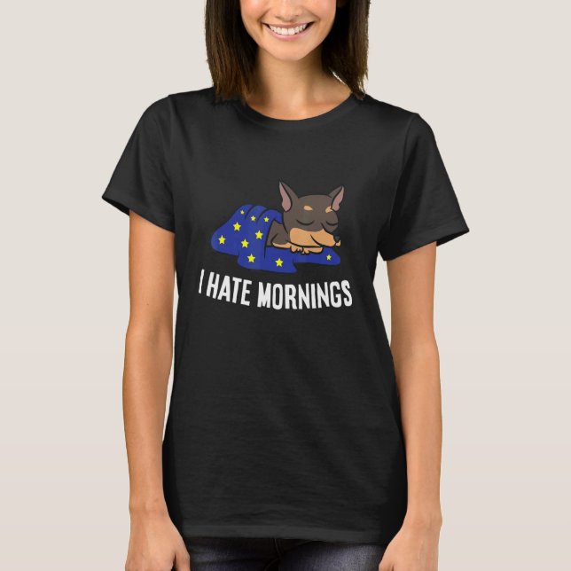 Chihuahua Dog Tired  Chihuahua I Hate Mornings T-Shirt (Front)