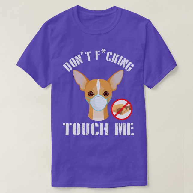 Chihuahua Dog With Face Mask Dont Fcking Tough Me  T-Shirt (Design Front)
